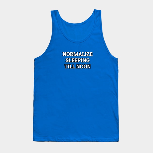 Normalize sleeping till noon Tank Top by InspireMe
